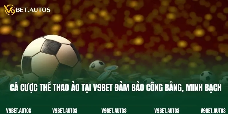 Cá Cược Thể Thao Ảo V9bet - Sân Đấu Đỉnh Cao Hàng Đầu 2025 Cá cược thể thao ảo tại V9bet đảm bảo công bằng, minh bạch