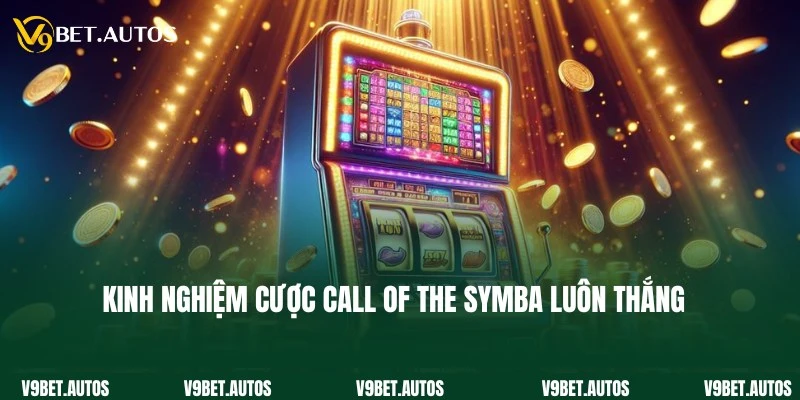 Kinh nghiệm hiệu quả nên biết khi tham gia Call of the Symba