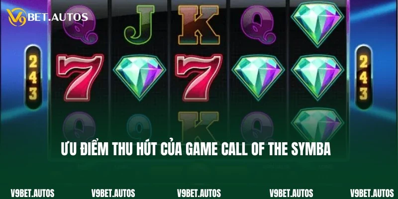 Ưu điểm đặc biệt thu hút của game Call of the Symba