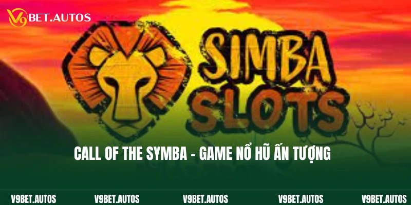 Call Of The Symba - Game Nổ Hũ Thịnh Hành Top 1 Thị Trường Call Of The Symba - Game Nổ Hũ Thịnh Hành Top 1 Thị Trường
