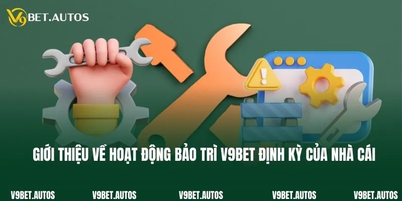 Giới thiệu về hoạt động bảo trì V9bet định kỳ của nhà cái