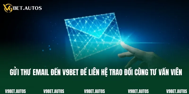 Gửi email thư đến V9bet để liên hệ trao đổi cùng tư vấn
