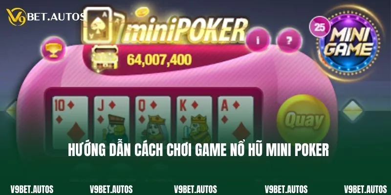 Hướng dẫn cách chơi game nổ hũ Mini Poker cho newbie