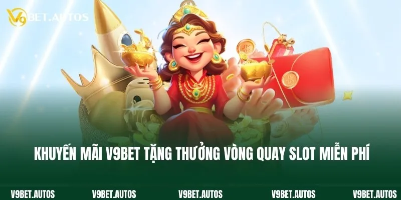 Khuyến mãi V9bet tặng thưởng vòng quay slot miễn phí 