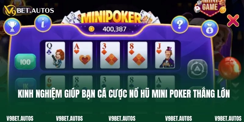 Kinh nghiệm giúp bạn cá cược nổ hũ Mini Poker thắng lớn
