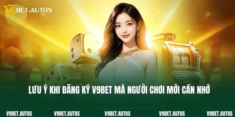 Đăng Ký V9bet Lưu ý khi đăng ký V9bet mà người chơi mới cần nhớ