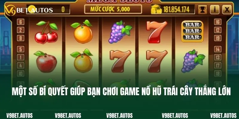 Một số bí quyết giúp bạn chơi game nổ hũ trái cây thắng lớn