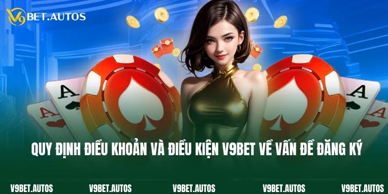 Điều Khoản Và Điều Kiện Quy định điều khoản và điều kiện V9bet về vấn đề đăng ký