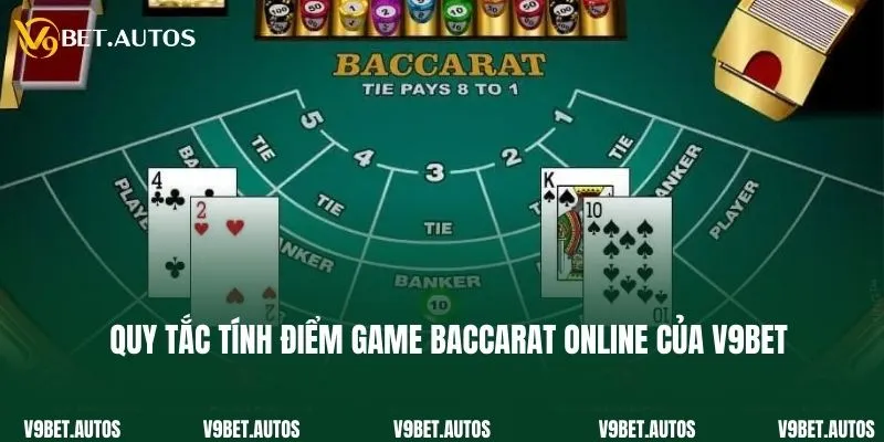 Quy tắc tính điểm chuẩn tại game Baccarat online của V9bet