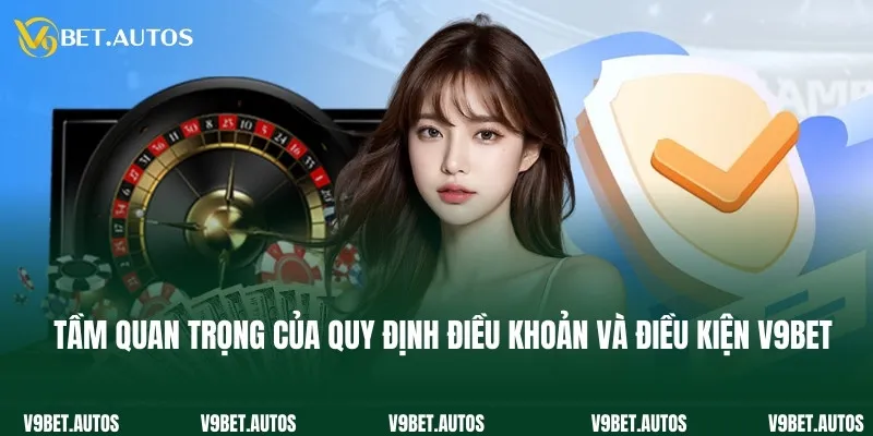 Điều Khoản Và Điều Kiện Tầm quan trọng của quy định điều khoản và điều kiện V9bet