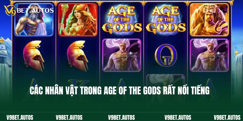 Age Of The Gods - Nổ Hũ Jackpot Nhận Tiền Tỷ Cực Dễ Các nhân vật trong Age of the Gods rất nổi tiếng