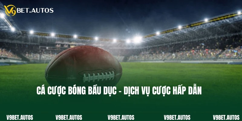 Cá Cược Bóng Bầu Dục - Tham Gia Ngay, Rinh Thưởng Cực Lớn