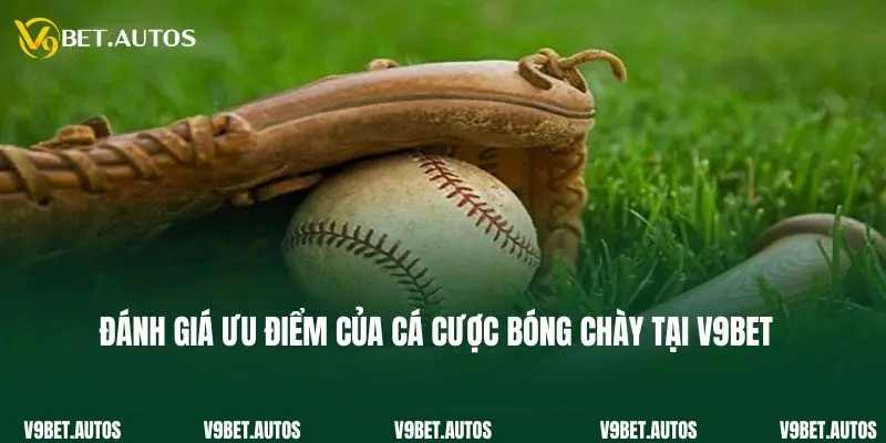 Đánh giá ưu điểm của cá cược bóng chày tại V9bet