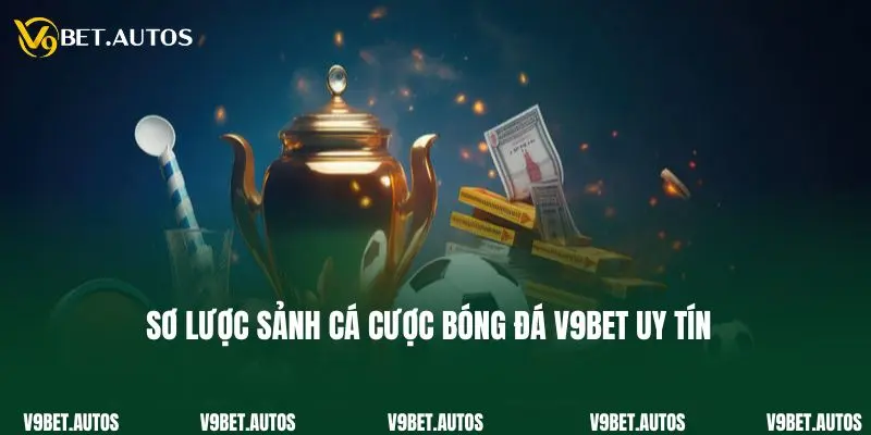 Sơ lược sảnh cá cược bóng đá V9bet uy tín