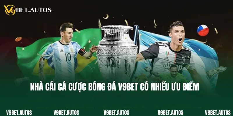 Nhà cái cá cược bóng đá V9bet có nhiều ưu điểm