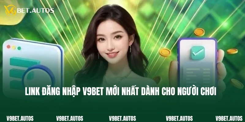Cập nhật địa chỉ link đăng nhập V9Bet mới nhất từ cao thủ