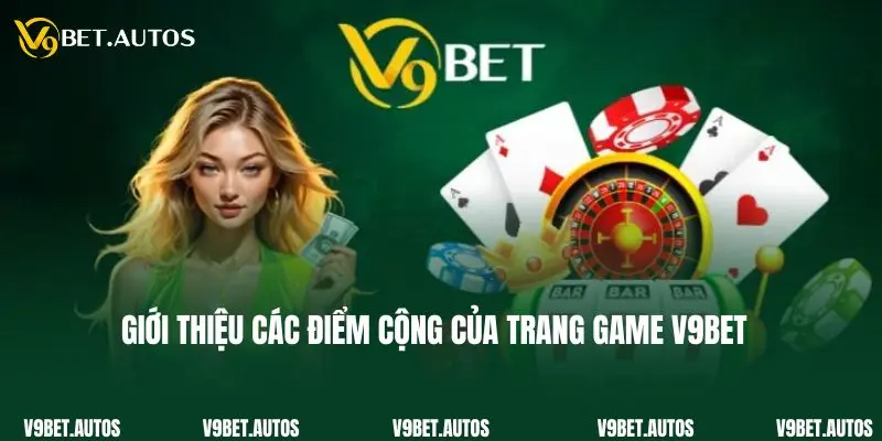 Giới thiệu các điểm cộng của trang game V9bet