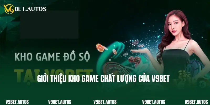 Giới thiệu kho game chất lượng của V9bet