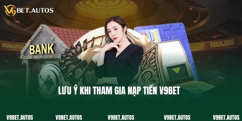 Lưu ý đối với thành viên tham gia nạp tiền vào V9Bet