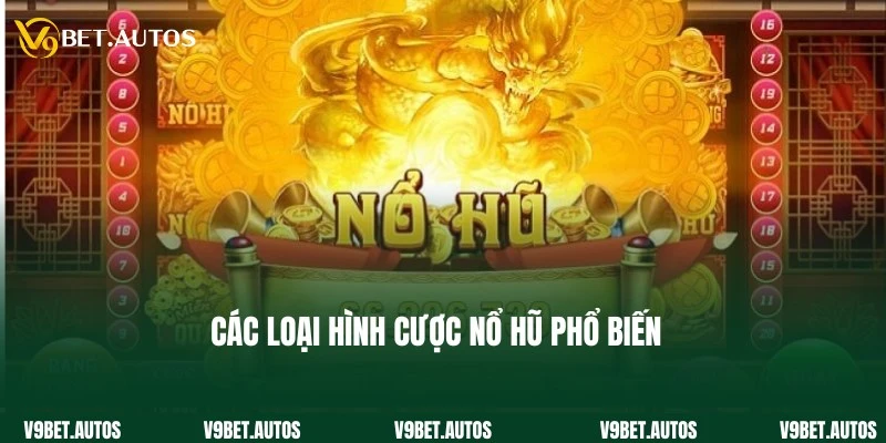 Các hình thức cược hấp dẫn, quen thuộc của nổ hũ là gì?