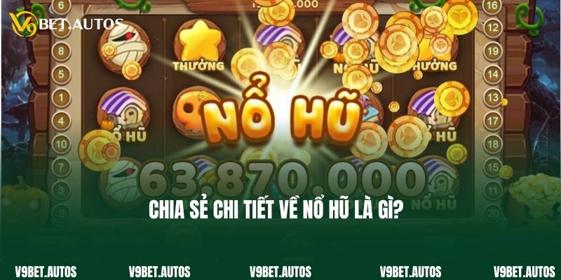Cập nhật thông tin giới thiệu về game nổ hũ là gì?