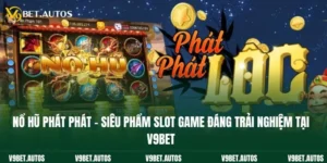 Nổ Hũ Phát Phát - Siêu Phẩm Slot Game Đáng Trải Nghiệm Tại V9bet