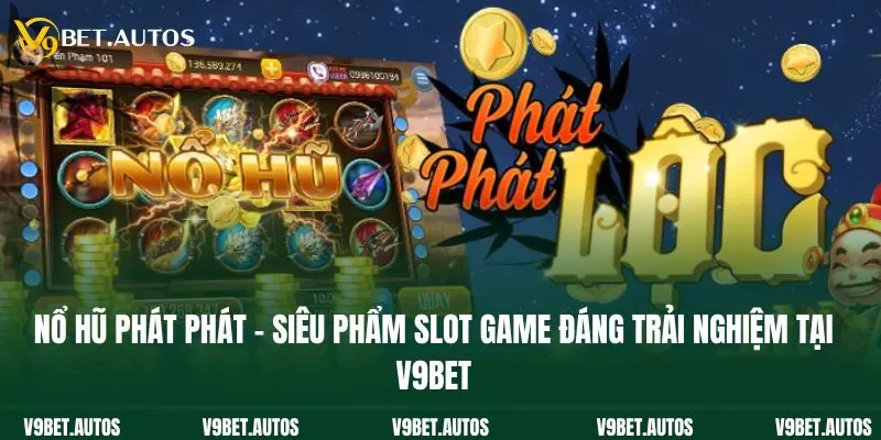 Nổ Hũ Phát Phát - Siêu Phẩm Slot Game Đáng Trải Nghiệm Tại V9bet Nổ Hũ Phát Phát - Siêu Phẩm Slot Game Đáng Trải Nghiệm Tại V9bet