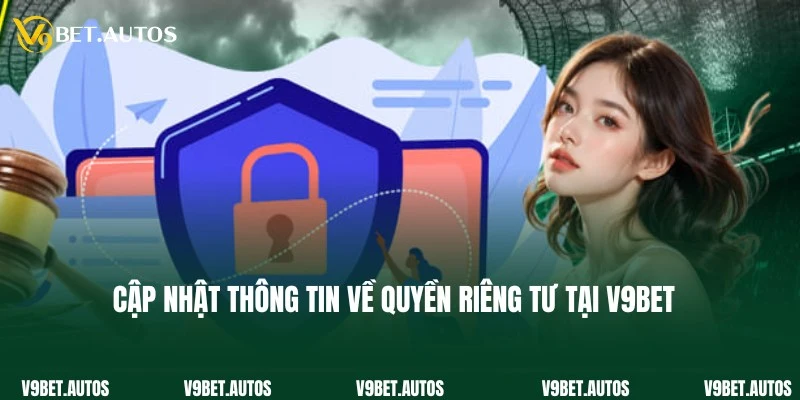 Chia sẻ thông tin thú vị về quy định quyền riêng tư V9Bet