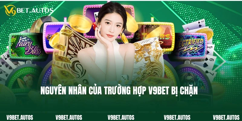 Các nguyên nhân thường gặp của trường hợp V9Bet bị chặn
