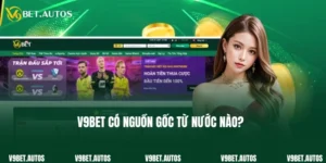 V9Bet Có Nguồn Gốc Từ Nước Nào? Hoạt Động Uy Tín Không?