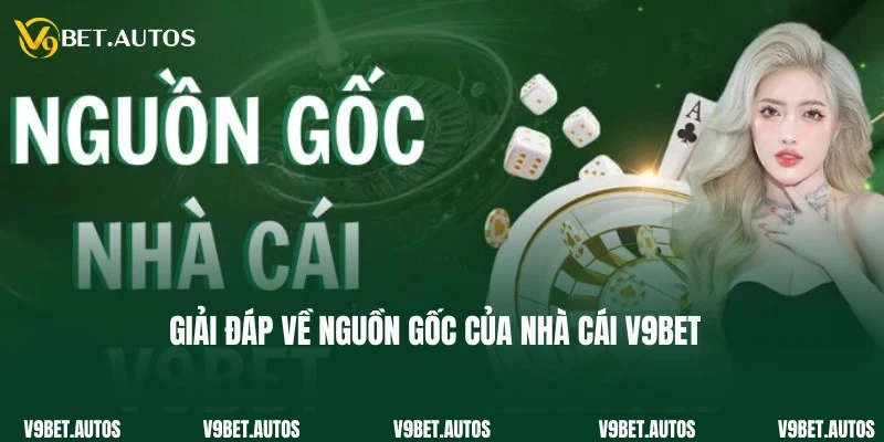 V9Bet Có Nguồn Gốc Từ Nước Nào? Hoạt Động Uy Tín Không? Cập nhật và giải đáp về thắc mắc V9Bet có nguồn gốc từ nước nào?