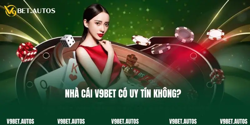 Nhà cái V9bet có uy tín không?