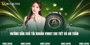 Hướng Dẫn Xoá Tài Khoản V9bet Chi Tiết Và An Toàn